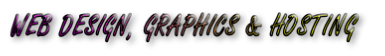 WEB DESIGN, GRAPHICS & HOSTING 
